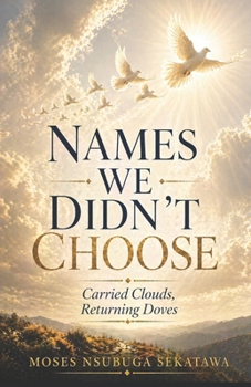 Names We Didn't Choose: Carried Clouds, Returning Doves.