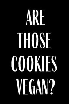 Paperback Are Those Cookies Vegan: Funny Meal Planner Notebook Book Tracker Plan Meals Daily Weekly Monthly 52 Week Food Diary Log Journal Calendar Macro Book