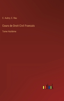 Hardcover Cours de Droit Civil Francais: Tome Huitième [French] Book