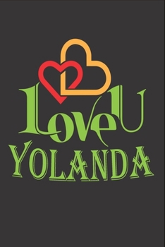 I Love You Yolanda: Fill In The Blank Book To Show Love And Appreciation To Yolanda For Yolanda's Birthday Or Valentine's Day To Write Reasons Why You Love Yolanda