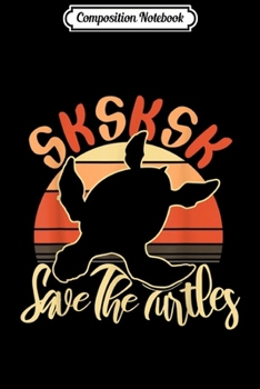 Paperback Composition Notebook: SKSKSK Save The Turtles - Vintage Funny Saying Meme Turtle Journal/Notebook Blank Lined Ruled 6x9 100 Pages Book