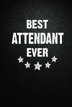 Best Attendant Ever: 6X9 Inch- 100 Pages Blank Lined Journal Notebook Appreciation Gift. Paperback. Birthday or Christmas Gift For Attendant.100 Pages ... Writing Daily Routine, Journal and Hand Note