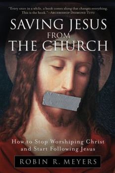 Paperback Saving Jesus from the Church: How to Stop Worshiping Christ and Start Following Jesus Book