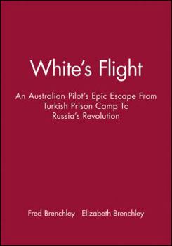 Paperback White's Flight: An Australian Pilot's Epic Escape from Turkish Prison Camp to Russia's Revolution Book