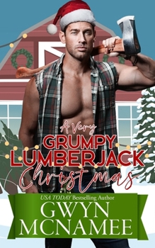 Very Grumpy Lumberjack Christmas : A Smalltown Grumpy Sunshine Second Chance Forced Proximity Holiday Romance