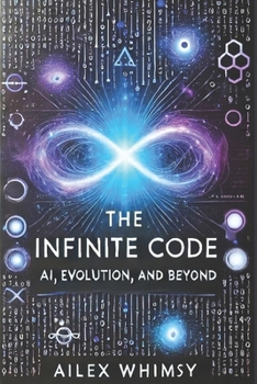 The Infinite Code: AI, Evolution, and Beyond (The AI Series)