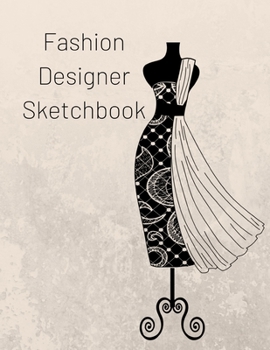 Fashion Designer Sketchbook: Create over 110 fashion styles with individual female mannequin templates ready for your creative designs