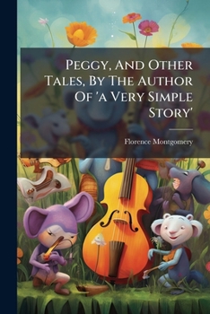 Peggy, and Other Tales, by the Author of 'a Very Simple Story'