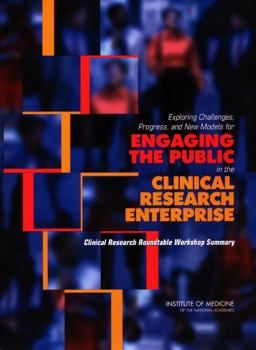 Exploring Challenges, Progress, and New Models for Engaging the Public in the Clinical Research Enterprise: Clinical Research Roundtable Workshop Summary