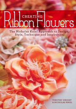 Paperback Creating Ribbon Flowers: The Nicholas Kniel Approach to Design, Style, Technique & Inspiration Book