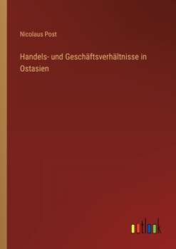 Handels- Und Geschaftsverhaltnisse in Ostasien