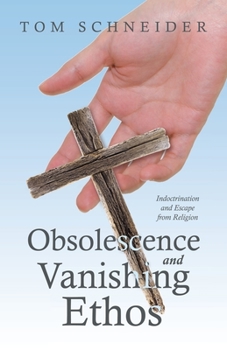 Paperback Obsolescence and Vanishing Ethos: Indoctrination and Escape from Religion Book