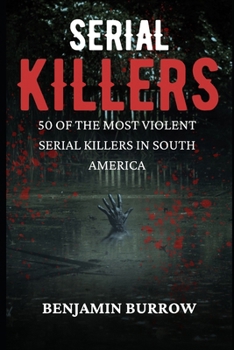 The Big Book of Serial Killers: 50 of... book by Benjamin Burrow