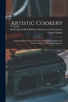 Paperback Artistic Cookery: A Practical System Suited For The Use Of The Nobility And Gentry And For Public Entertainments Book