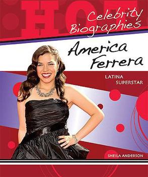 America Ferrera: Latina Superstar (Hot Celebrity Biographies) - Book  of the Hot Celebrity Biographies