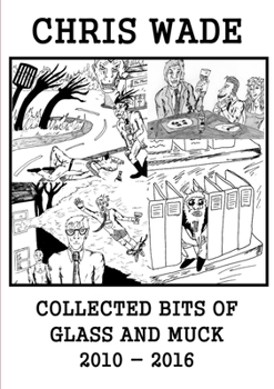 Paperback Collected Bits of Glass and Muck (2010 - 2016) Book