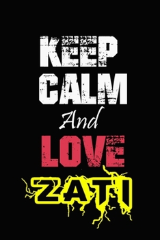 Paperback Keep Calm And Love Zati: Funny lined Notebook/Journal 100 pages (6" X 9") Gift For Christmas Or Birthday Book