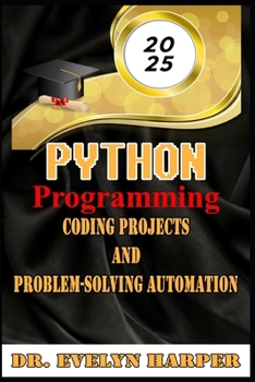 2025 Python Programming Coding, Projects, and Problem-Solving Automation