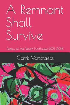 Paperback A Remnant Shall Survive: Poetry of the Pacific Northwest 2011-2018 Book