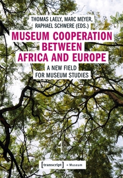 Paperback Museum Cooperation Between Africa and Europe: A New Field for Museum Studies Book