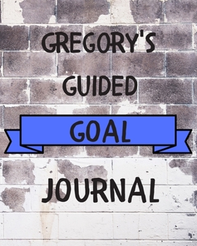 Paperback Gregory's 2020 Goal Book: 2020 New Year Planner Guided Goal Journal Gift for Gregory / Notebook / Diary / Unique Greeting Card Alternative Book