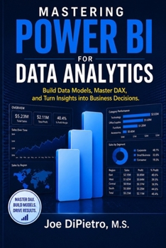 Paperback Mastering Power BI for Data Analytics: Build Data Models, Master DAX, and Turn Insights into Business Decisions Book