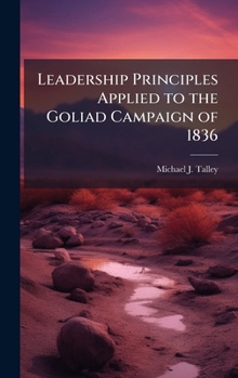 Hardcover Leadership Principles Applied to the Goliad Campaign of 1836 Book