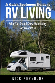 Paperback A Quick Beginners Guide to RV Living: What You Should Know About RVing Across America Book