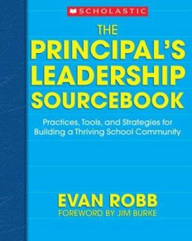 Paperback The Principal's Leadership Sourcebook: Practices, Tools, and Strategies for Building a Thriving School Community Book