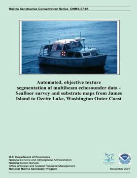 Paperback Automated, Objective Texture Segmentation of Multibeam Echosounder Data - Seafloor Survey and Substrate Maps from James Island to Ozette Lake, Washing Book