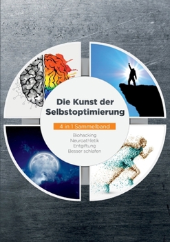 Paperback Die Kunst der Selbstoptimierung - 4 in 1 Sammelband: Biohacking Neuroathletik Entgiftung Besser schlafen [German] Book