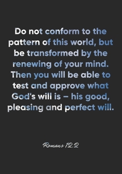 Paperback Romans 12: 2 Notebook: Do not conform to the pattern of this world, but be transformed by the renewing of your mind. Then you wil Book