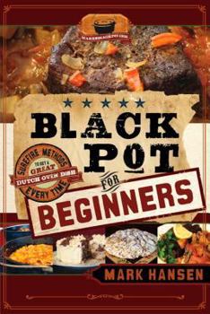 Paperback Black Pot for Beginners: Surefire Methods: Sure-Fire Methods to Get a Great Dutch Oven Dish Every Time Book