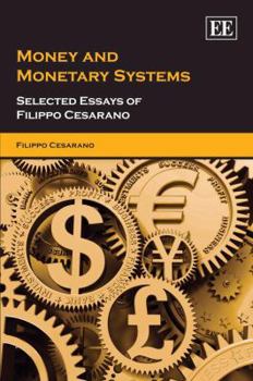 Hardcover Money and Monetary Systems: Selected Essays of Filippo Cesarano Book