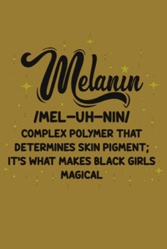 Paperback Melanin Complex Polymer That Determines Skin Pigment; It's What Makes Black Girls Magical: 6x9 120 Lined Sheets Matte Cover Journal (Notebook Diary) t Book