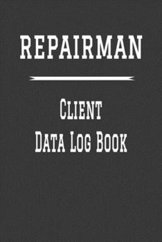 Paperback Repairman Client Data Log Book: 6 x 9 Handy Man Home Repairs Tracking Address & Appointment Book with A to Z Alphabetic Tabs to Record Personal Custom Book
