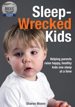 Paperback Sleep Wrecked Kids: Helping parents raise happy, healthy kids, one sleep at a time Book