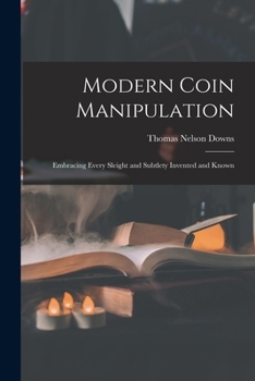 Paperback Modern Coin Manipulation: Embracing Every Sleight and Subtlety Invented and Known Book
