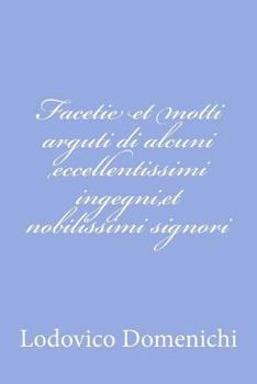 Paperback Facetie et motti arguti di alcuni eccellentissimi ingegni, et nobilissimi signori [Italian] Book