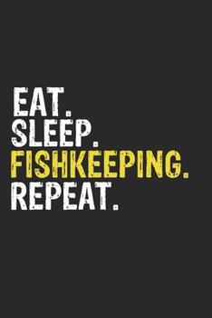 Paperback Eat Sleep Fishkeeping Repeat Funny Cool Gift for Fishkeeping Lovers Notebook A beautiful: Lined Notebook / Journal Gift, Fishkeeping Cool quote, 120 P Book