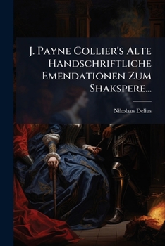 J. Payne Collier's Alte Handschriftliche Emendationen Zum Shakspere...