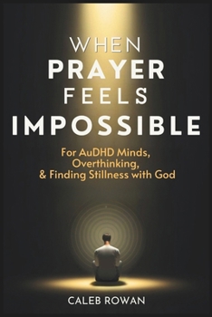 Paperback When Prayer Feels Impossible: For AuDHD Minds, Overthinking and Finding Stillness with God Book