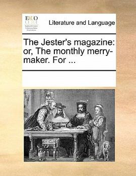 Paperback The Jester's Magazine: Or, the Monthly Merry-Maker. for ... Book