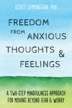 Paperback Freedom from Anxious Thoughts and Feelings: A Two-Step Mindfulness Approach for Moving Beyond Fear and Worry Book