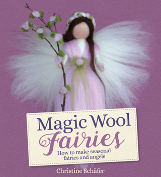 Paperback Magic Wool Fairies: How to Make Seasonal Fairies and Angels Book
