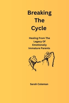 Paperback Breaking The Cycle: Healing From The Legacy Of Emotionally Immature Parents [Large Print] Book
