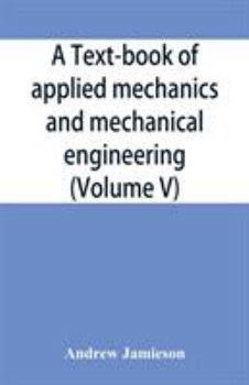 Paperback A text-book of applied mechanics and mechanical engineering; Specially Arranged For the Use of Engineers Qualifying for the Institution of Civil Engin Book