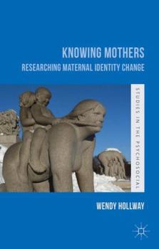 Paperback Knowing Mothers: Researching Maternal Identity Change Book