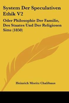 Paperback System Der Speculativen Ethik V2: Oder Philosophie Der Familie, Des Staates Und Der Religiosen Sitte (1850) [German] Book