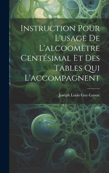 Hardcover Instruction Pour L'usage De L'alcoomètre Centésimal Et Des Tables Qui L'accompagnent [French] Book